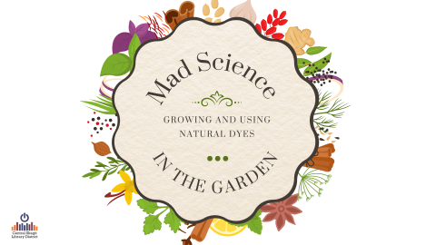 Picture of flowers and other plants surrounding the words "Mad Science in the Garden"