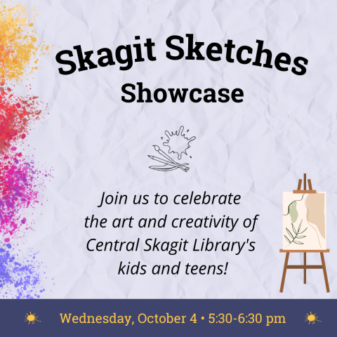 Skagit Sketches Showcase. Join us to celebrate the art and creativity of Central Skagit Library's kids and teens!